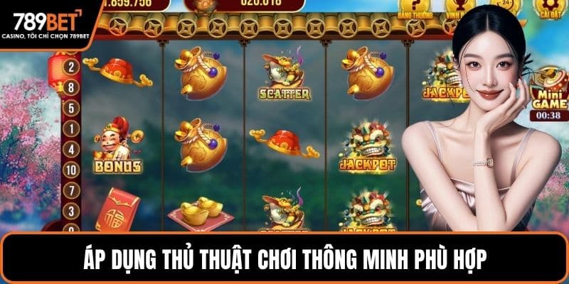 Áp dụng thủ thuật chơi thông minh phù hợp