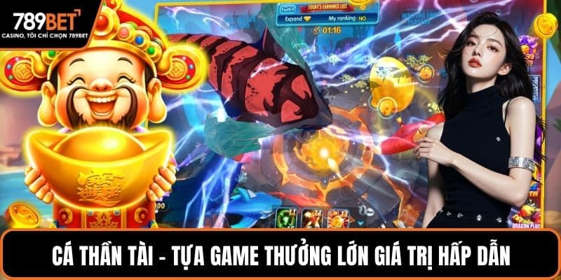 Cá thần tài - Tựa game thưởng lớn giá trị hấp dẫn