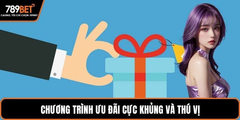 Chương trình ưu đãi cực khủng và thú vị
