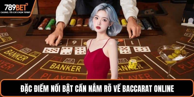 Đặc điểm nổi bật cần nắm rõ về baccarat online