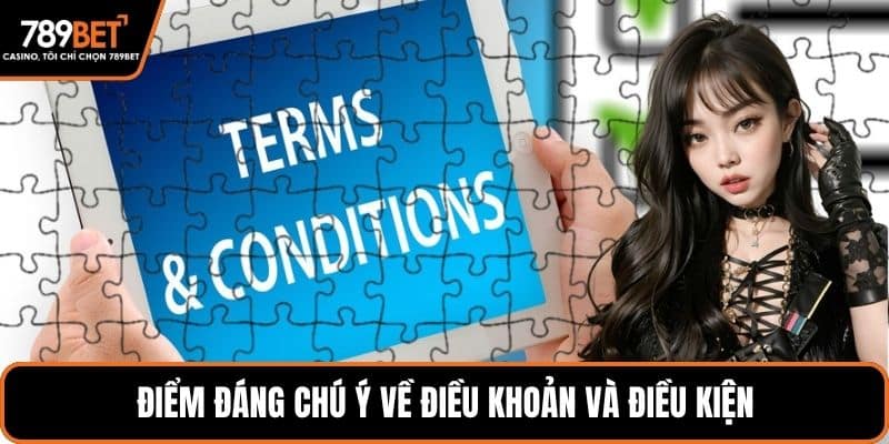 Điểm đáng chú ý về điều khoản và điều kiện