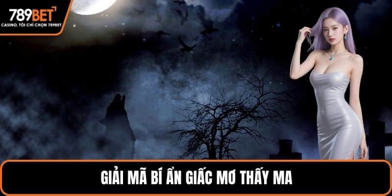 Giải mã bí ẩn giấc mơ thấy ma