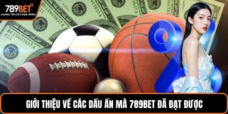 Giới thiệu về các dấu ấn mà 789BET đã đạt được