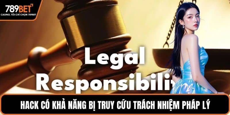 Hack có khả năng bị truy cứu trách nhiệm pháp lý