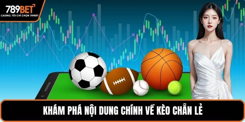 Khám phá nội dung chính về kèo chẵn lẻ