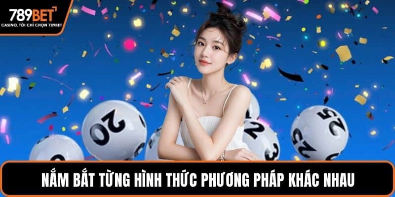 Nắm bắt từng hình thức phương pháp khác nhau