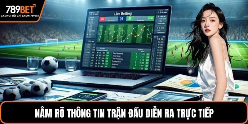 Nắm rõ thông tin trận đấu diễn ra trực tiếp