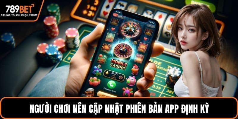 Người chơi nên cập nhật phiên bản app định kỳ
