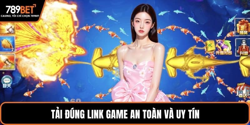 Tải đúng link game an toàn và uy tín
