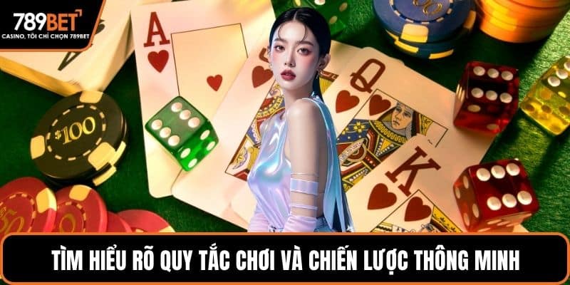 Tìm hiểu rõ quy tắc chơi và chiến lược thông minh