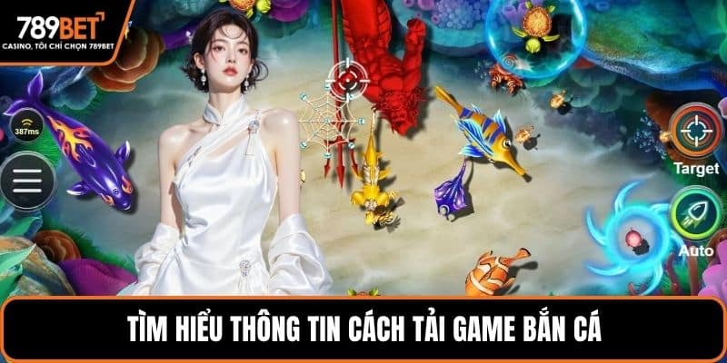 Tìm hiểu thông tin cách tải game bắn cá