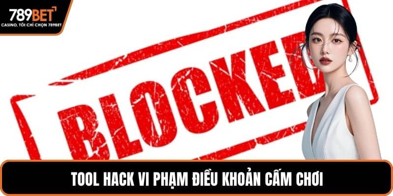 Tool hack vi phạm điều khoản cấm chơi